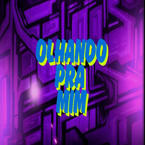 OLHANDO PRA MIM
