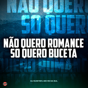 Não Quero Romance Só Quero Buceta