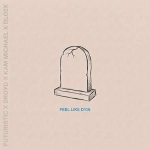 Feel Like Dyin