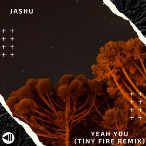 Yeah You (Tiny Fire Remix)