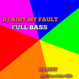 DJ Aint My Fault Full Bass 2