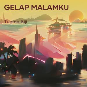 Gelap Malamku
