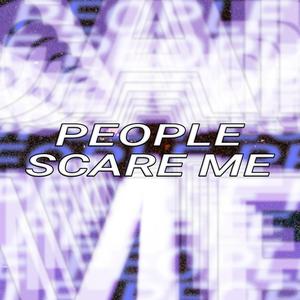 People Scare Me