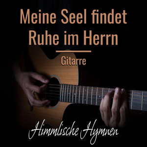 Meine Seel findet Ruhe im Herrn (Gitarrenversion)
