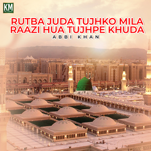 Rutba Juda Tujhko Mila Raazi Hua Tujhpe Khuda