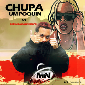 CHUPA UM POQUIN vs BERIMBAU AGRESSIVO