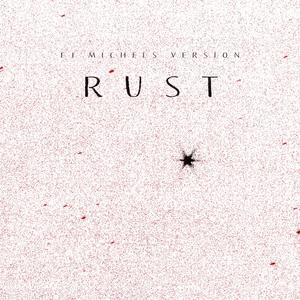 Rust (feat. EJ Michels) (Duetted Remix)