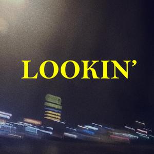 Lookin'