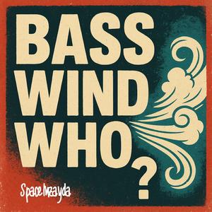 Bass Wind Who?
