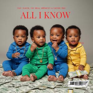 All I Know (feat. Klazzik, Che Dolla, AintDat3zy & Eastside Mass)