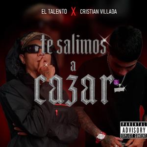 TE SALIMOS A CAZAR (feat. EL TALENTO)