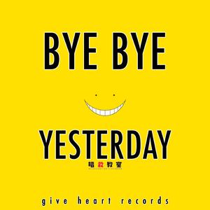 Bye Bye Yesterday (From "Assassination Classroom")