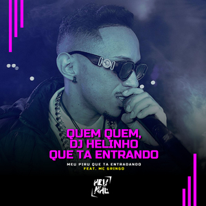 Quem Quem, Dj Helinho Que Ta Entrando (Meu Piru Que Ta Entrando)