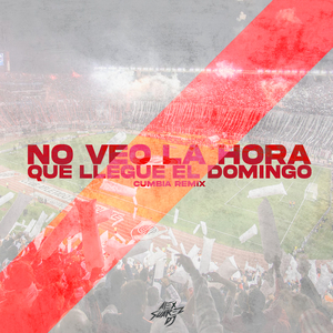 No Veo La Hora Que Llegue El Domingo (Cumbia Remix)