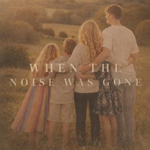 When The Noise Was Gone