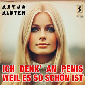 Ich denk' an Penis, weil es so schön ist (feat. Katja Klöten)