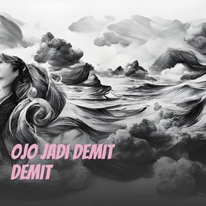 Ojo jadi demit demit