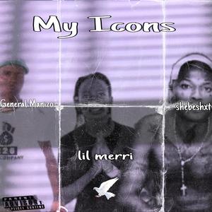 My Icons (General Manizo x Lil Merri x Shebeshxt) (feat. Kay toxic & Waqcala Tibla)