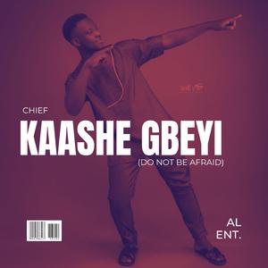 Kaashe Gbeyi (Do Not Be Afraid)