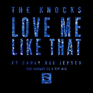 Love Me Like That (feat. Carly Rae Jepsen) [The Knocks 55.5 VIP Mix]