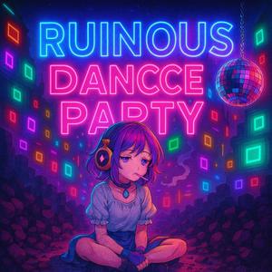 Ruinous Dance Party