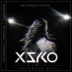 INCONSCIENTE (XZYKO Remix - Extended Mix)
