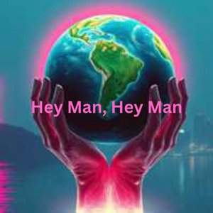 Hey Man, Hey Man