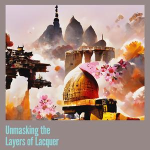 Unmasking the Layers of Lacquer