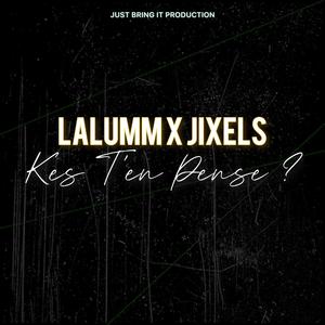LALUMM X JIXELS - KES T'EN PENSE ?