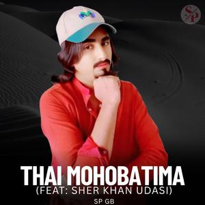 Thai Mohobatima (feat. Sher Khan Udasi)