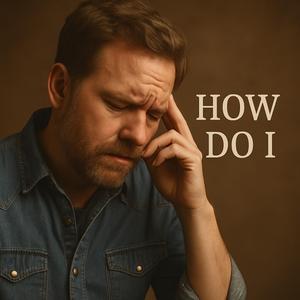 How Do I (Questions a broken heart cant answer.)