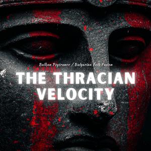 The Thracian Velocity (Balkan Psytrance / Bulgarian Folk Fusion)