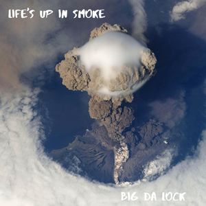 Life's Up In Smoke