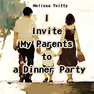 I Invite My Parents to a Dinner Party