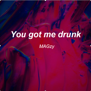 You got me drunk（PROD BY XVIBE）