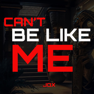 CAN'T BE LIKE ME