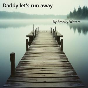 Daddy lets run away