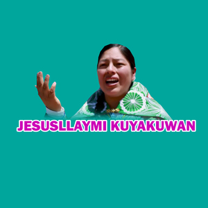 JESUSLLAYMI KUYAKUWAN