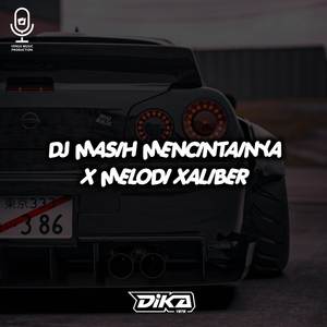 DJ MASIH MENCINTAINYA X MELODI XALIBER