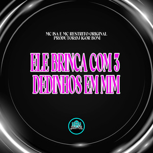 Ele Brinca Com 3 Dedinhos em Mim