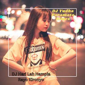 DJ Hari Lah Hampia Rayo Kironyo