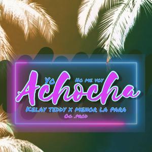 NO ME VOY ACHOCHAR (feat. KELAY TEDDY & Menorlapara77)