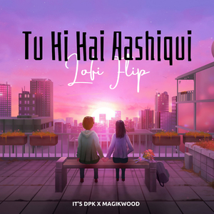 Tu Hi Hai Aashiqui (Lofi Flip)