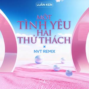 Một Tình Yêu Hai Thử Thách (NVT Remix Version 2)