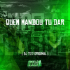 Dj T07 Original - Quem Mandou Tu Dar