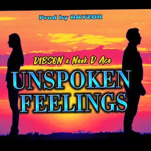 Unspoken Feelings (DIBSON) (feat. Neek D Ace & Rayzor)