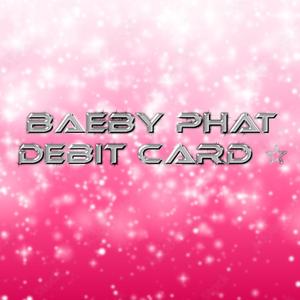 Baebyphat Debit Card