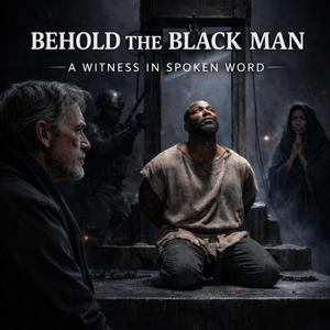 Behold the Black Man (A White Man’s Testimony Black History Month)