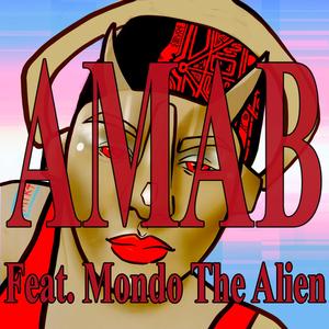 AMAB (feat. Mondo The Alien)