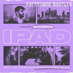 The Chainsmokers-iPad(PATTYSMOK remix）